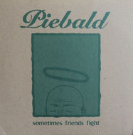 PIEBALD / SOMETIMES FRIENDS FIGHT