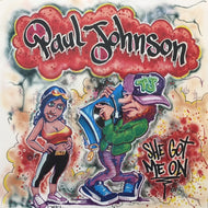 PAUL JOHNSON / SHE GOT ME ON