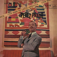 PEREZ PRADO AND HIS ORCHESTRA / Our Man In Latin America
