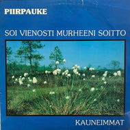PIIRPAUKE / Soi Vienosti Murheeni Soitto - Kauneimmat