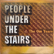 PEOPLE UNDER THE STAIRS / The Om Years