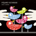 PAJARO SUNRISE / DONE / UNDONE
