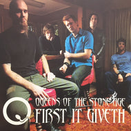 QUEENS OF THE STONE AGE / FIRST IT GIVETH