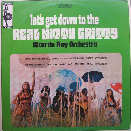 RICARDO RAY ORCHESTRA / LET'S GET DOWN TO THE REAL NITTY GRITTY