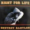 RIGHT FOR LIFE / DESTROY BABYLON