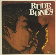 RUDE BONES / I WAS GIVEN TIME
