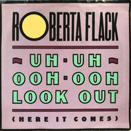 ROBERTA FLACK / UH-UH OOH-OOH LOOK OUT (HERE IT COMES)