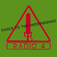 RADIO 4 / DANCE TO THE UNDERGROUND