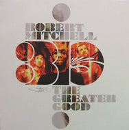 ROBERT MITCHELL 3IO / THE GREATER GOOD