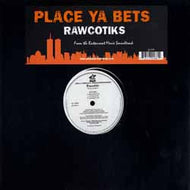 RAWCOTIKS / PLACE YA BETS
