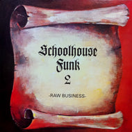 RAW BUSINESS / SCHOOLHOUSE FUNK 2