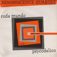 REMINISCENCE QUARTETO / PSYCODELICO / RODA MUNDO