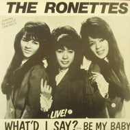RONETTES / WHAT I SAY / BE MY BABY