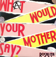 ROSALITA / WHAT WOULD YOUR MOTHER SAY?