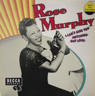 ROSE MURPHY / I Cant Give You Anything But Love