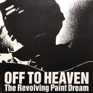 REVOLVING PAINT DREAM / Off To Heaven