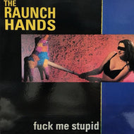 RAUNCH HANDS / Fuck Me Stupid
