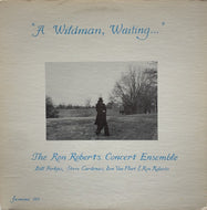 RON ROBERTS CONCERT ENSEMBLE / A Wildman, Waiting...