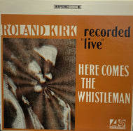ROLAND KIRK / HERE COMES THE WHISTLEMAN