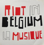 RIOT IN BELGIUM / LA MUSIQUE