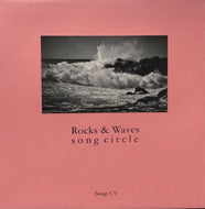 ROCKS & WAVES SONG CIRCLE / Songs I-V