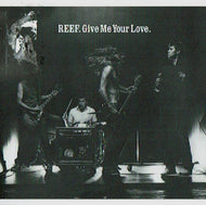 REEF / GIVE ME YOUR LOVE