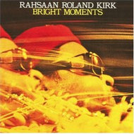 RAHSAAN ROLAND KIRK / BRIGHT MOMENTS