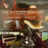 ROCKET SUMMER / THE EARLY YEARS EP