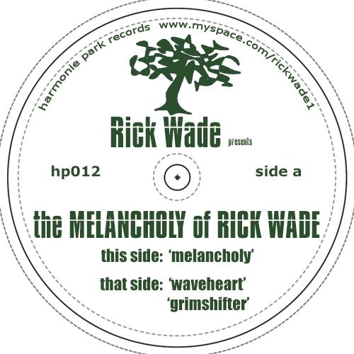 RICK WADE / THE MELANCHOLY OF