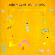 ROBERT WYATT / OLD ROTTENHAT