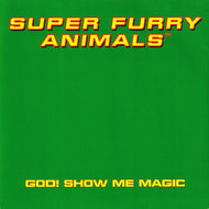 SUPER FURRY ANIMALS / GOD! SHOW ME MAGIC