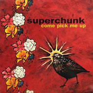 SUPERCHUNK / COME PICK ME UP