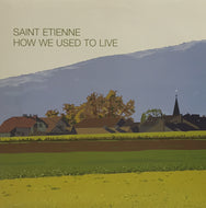 SAINT ETIENNE / HOW WE USED TO LIVE