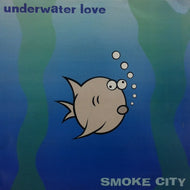 SMOKE CITY / UNDERWATER LOVE