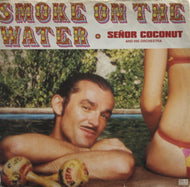 SENOR COCONUT / SMOKE ON THE WATER