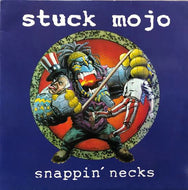 STUCK MOJO / SNAPPIN' NECKS