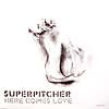 SUPERPITCHER / HERE COMES LOVE