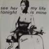 SEE HER TONIGHT / MY LIFE IS MINE