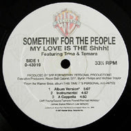 SOMETHIN' FOR THE PEOPLE / MY LOVE IS THE SHHH!