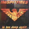SPITFIRES / IN TOO DEEP AGAIN