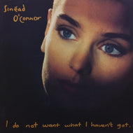 SINEAD O'CONNOR / I DO NOT WANT WHAT I HAVEN'T GOT