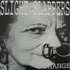 SLIGHT SLAPPERS / CHANGE
