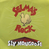 SLY MONGOOSE / Selma's Rock / Make Your Mind Up, Little Girl