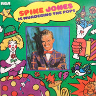 SPIKE JONES / SPIKE JONES IS MURDERING THE POPS
