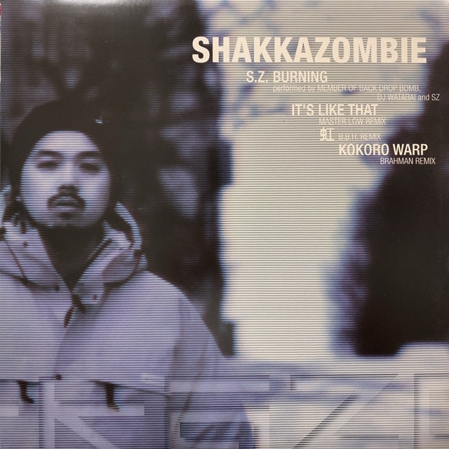 SHAKKAZOMBIE / S.Z. Burning / It's Like That / 虹 /Kokoro Warp 