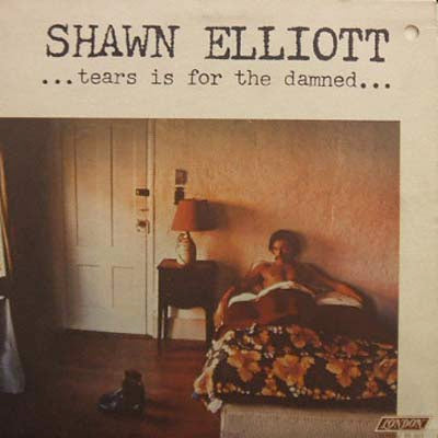 SHAWN ELLIOTT / ...TEARS IS FOR THE DAMNED