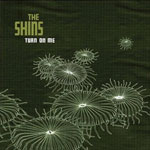 SHINS / TURN ON ME