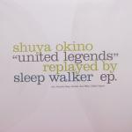 SHUYA OKINO / UNITED LEGENDS - REPLAYED BY SLEEP WALKER EP