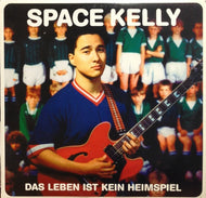 SPACE KELLY / DAS LEBEN IST KEIN HEIMSPIEL