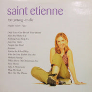 SAINT ETIENNE / TOO YOUNG TO DIE SINGLES 1990-1995